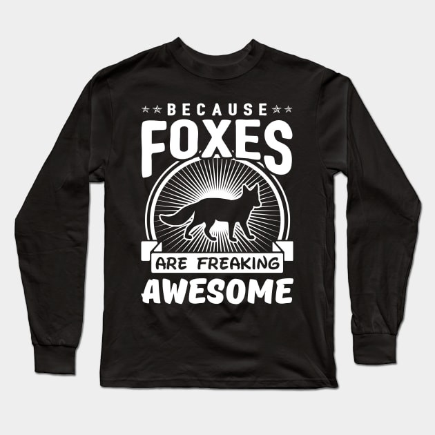 Foxes Are Freaking Awesome Long Sleeve T-Shirt by solsateez